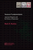Yasukuni fundamentalism : Japanese religions and the politics of restoration