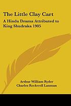 The little clay cart; a Hindu drama attributed to King Shudraka