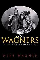 The Wagners : the dramas of a musical dynasty