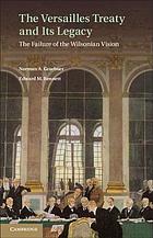 The Versailles Treaty and its legacy : the failure of the Wilsonian vision