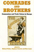 Comrades and brothers : communism and trade unions in Europe