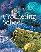 Crocheting school : a complete course