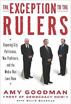 The exception to the rulers : exposing oily politicians, war profiteers, and the media that love them