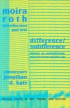 Difference/indifference : musings on postmodernism, Marcel Duchamp and John Cage