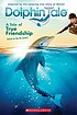 Dolphin tale : a tale of true friendship 