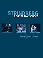 Strindberg and the five senses : studies in Strindberg's chamber playsStrindberg and the five senses