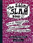 The sibling slam book : what it's really like to have a brother or sister with special needs