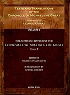 Texts and translations of the Chronicle of Michael the Great : Syriac original, Arabic Garshuni version, and Armenian epitome with translations into French