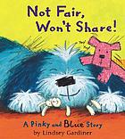 Not fair, won't share! : a Pinky and Blue story