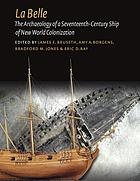 La Belle : the archaeology of a seventeenth-century ship of New World colonization