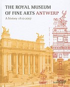 The Royal Museum of Fine Arts, Antwerp : a history, 1810-2007