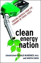 Clean energy nation : freeing America from the tyranny of fossil fuels