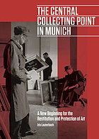 The Central Collecting Point in Munich : a new beginning for the restitution and protection of art