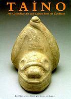 Taíno : pre-Columbian art and culture from the Caribbean