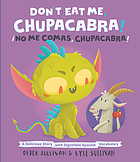Don't eat me, Chupacabra! = ¡No me comas, Chupacabra! : a delicious story with digestible Spanish vocabulary