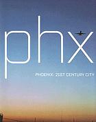 PHX : Phoenix 21st century city