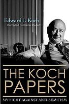 The Koch papers : my fight against anti-Semitism