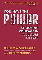 You have the power : choosing courage in a culture of fear