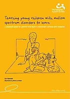 Teaching young children with autistic spectrum disorders to learn : a practical guide for parents and staff in mainstream schools and nurseries