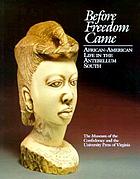 Before freedom came : African-American life in the antebellum South : to accompany an exhibition organized by the Museum of the Confederacy