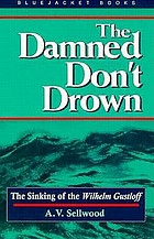 The damned don't drown : the sinking of the Wilhelm Gustloff