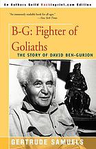 B-G, fighter of Goliaths; the story of David Ben-Gurion