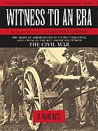Witness to an era : the life and photographs of Alexander Gardner : the Civil War, Lincoln, and the West