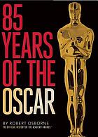 85 years of the Oscars. The official history of the Academy Awards. Rev. ed
