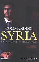 Commanding Syria : Bashar al-Asad and the first years in power