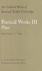 The collected works of Samuel Taylor Coleridge. 16, Poetical works. 3, Plays