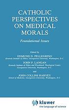 Catholic perspectives on medical morals : foundational issues