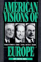 American visions of Europe : Franklin D. Roosevelt, George F. Kennan, and Dean G. Acheson