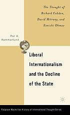 Liberal internationalism and the decline of the state : the thought of Richard Cobden, David Mitrany, and Kenichi Ohmae