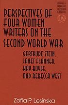 Perspectives of four women writers on the Second World War : Gertrude Stein, Janet Flanner, Kay Boyle, and Rebecca West