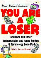 Dear valued customer: you are a loser : and over 100 other embarrassing and funny stories of technology gone mad