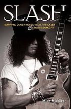 Slash : surviving Guns n'Roses, Velvet Revolver and rock's Snake Pit