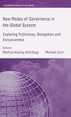 New modes of governance in the global system : exploring publicness, delegation and inclusiveness