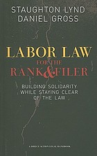 Labor law for the rank & filer : building solidarity while staying clear of the law