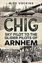 Chig, sky pilot to the Glider Pilots of Arnhem