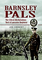 Barnsley pals : the 13th & 14th Battalions, York & Lancaster Regiment