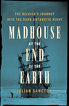 Madhouse at the end of the Earth : the Belgica's journey into the dark Antarctic night