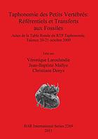 Taphonomie des petits vertébrés : référentiels et transferts aux fossiles : actes de la Table Ronde du RTP Taphonomie, Talence 20-21 octobre 2009