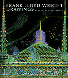 Frank Lloyd Wright drawings : masterworks from the Frank Lloyd Wright Archives
