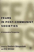 Fears in post-communist societies : a comparative perspective
