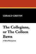 The collegians; or, The colleen bawn, a tale of Garryowen