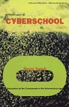 Welcome to cyberschool : education at the crossroads in the Information Age