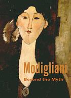 Modigliani : beyond the myth