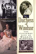The Duchess of Windsor : the uncommon life of Wallis Simpson