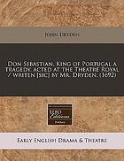 Don Sebastian, King of Portugal : a tragedy, acted at the Theatre Royal
