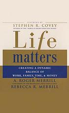 Life matters [creating a dynamic balance of work, family, time, & money